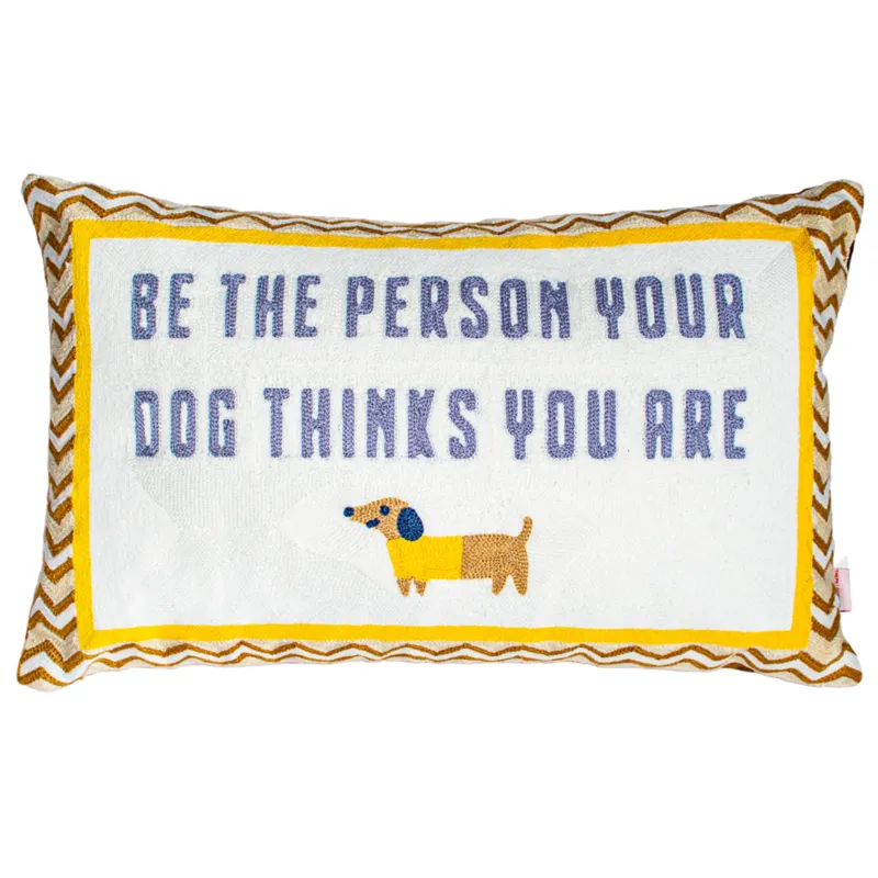 Be The Person Your Dog Thinks You Are - Slogan Needlepoint Pillow